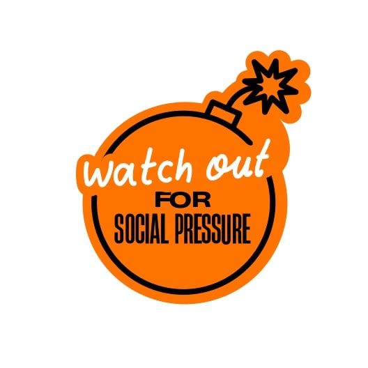 Watch Out for Social Pressure
